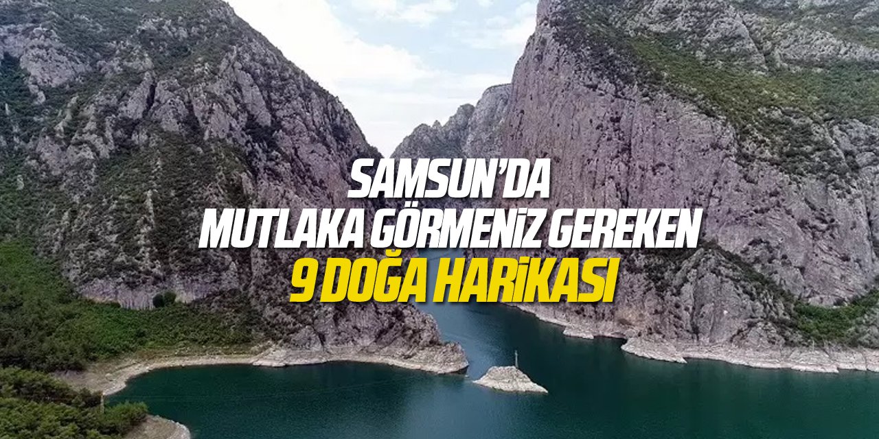 Samsun'da mutlaka görülmesi gereken 9 doğa harikası