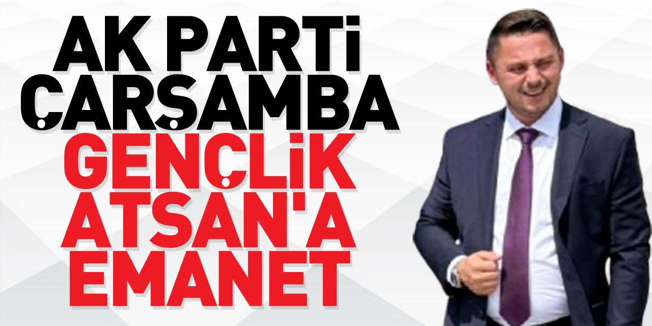 AK PARTİ ÇARŞAMBA GENÇLİK ATSAN'A EMANET