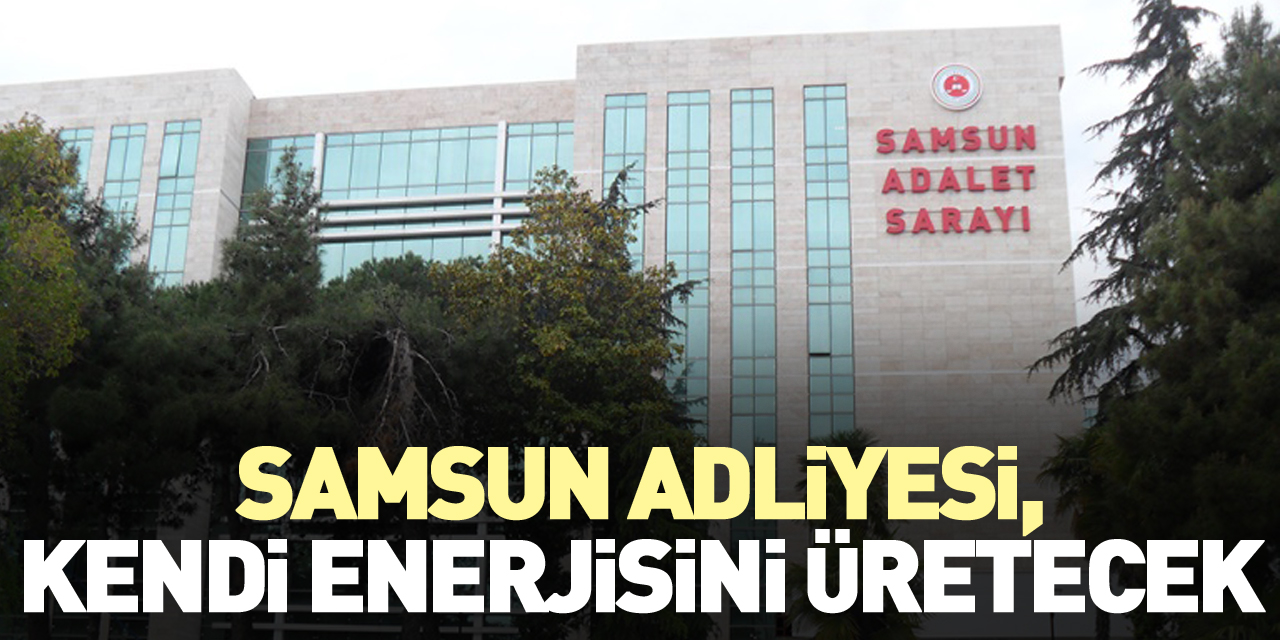 "Kendi enerjisini üreten tek adliye olacağız"