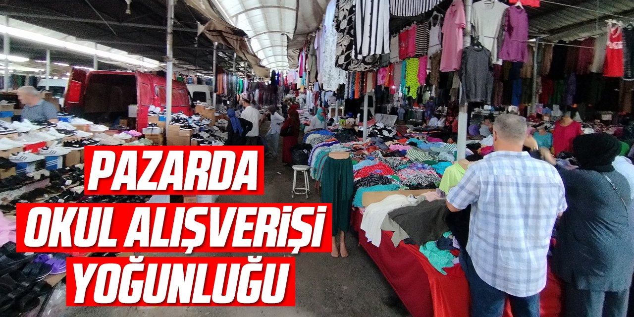 PAZARDA OKUL ALIŞVERİŞİ YOĞUNLUĞU