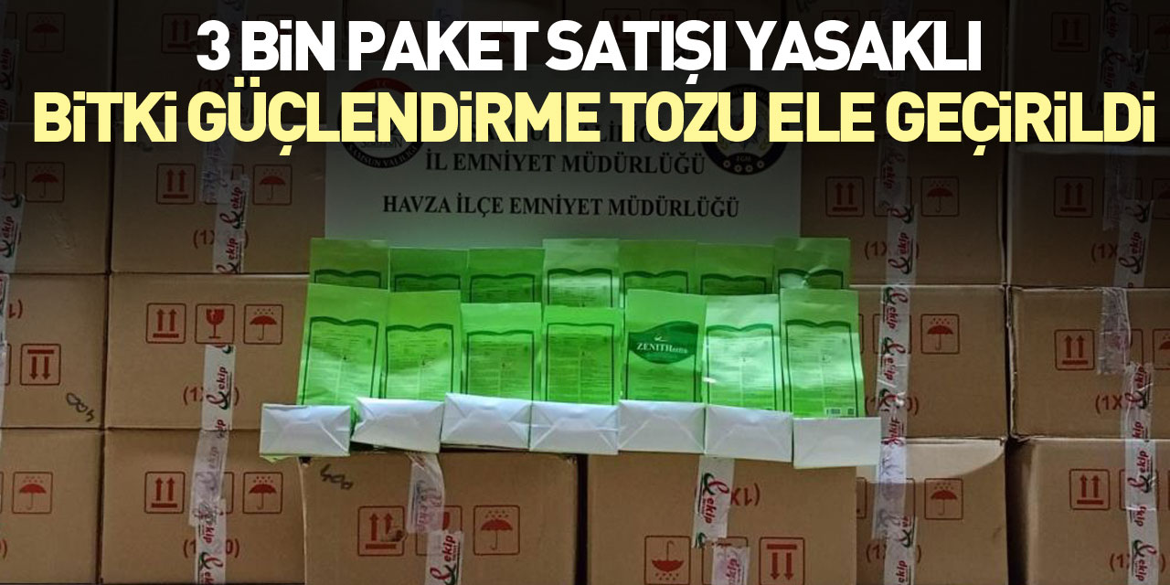 3 bin paket satışı yasaklı bitki güçlendirme tozu ele geçirildi