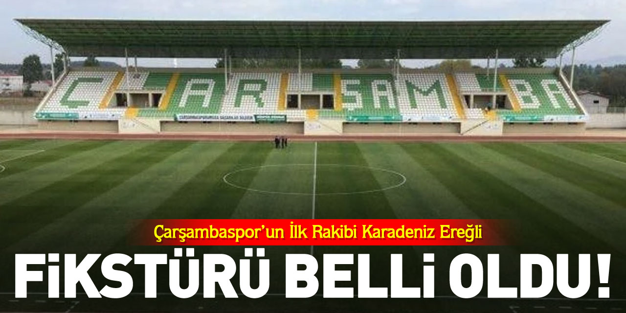 FİKSTÜRÜ BELLİ OLDU! ÇARŞAMBASPOR’UN İLK RAKİBİ KARADENİZ EREĞLİ