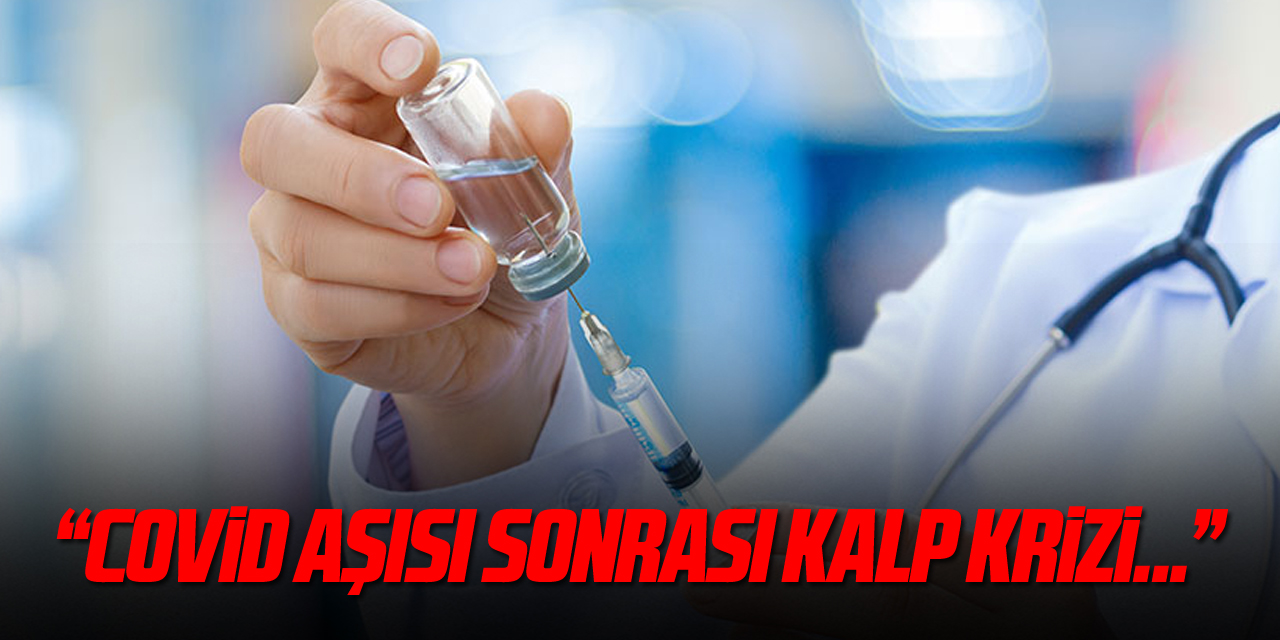 Kardiyoloji uzmanı: “Covid-19 aşılarından sonra kalp krizi oranlarında artış hissettik”