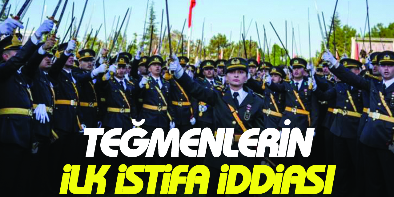 TEĞMENLERİN ilk istifa iddiası