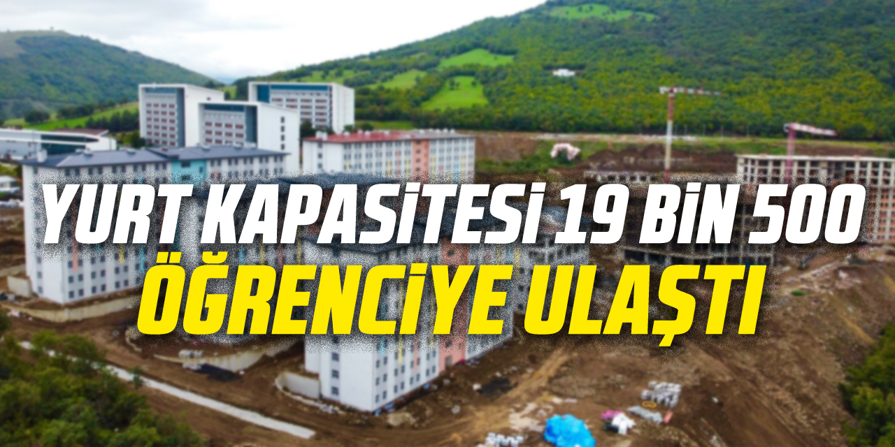 Yurt Kapasitesi 19 Bin 500 Öğrenciye Ulaştı