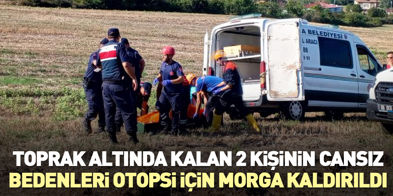 Toprak altında kalan 2 kişinin cansız bedenleri otopsi için morga kaldırıldı