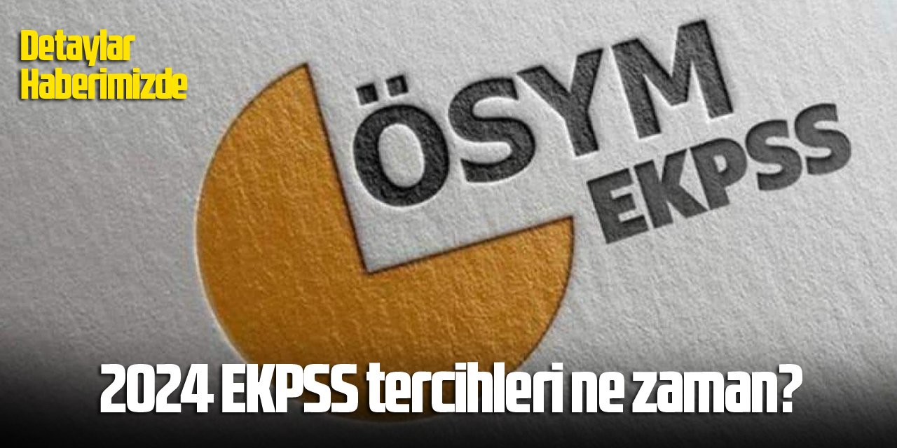 2024 EKPSS tercihleri ne zaman? EKPSS1-EKPSS2-EKPSS3 tercih kılavuzu yayınlandı mı 2024?