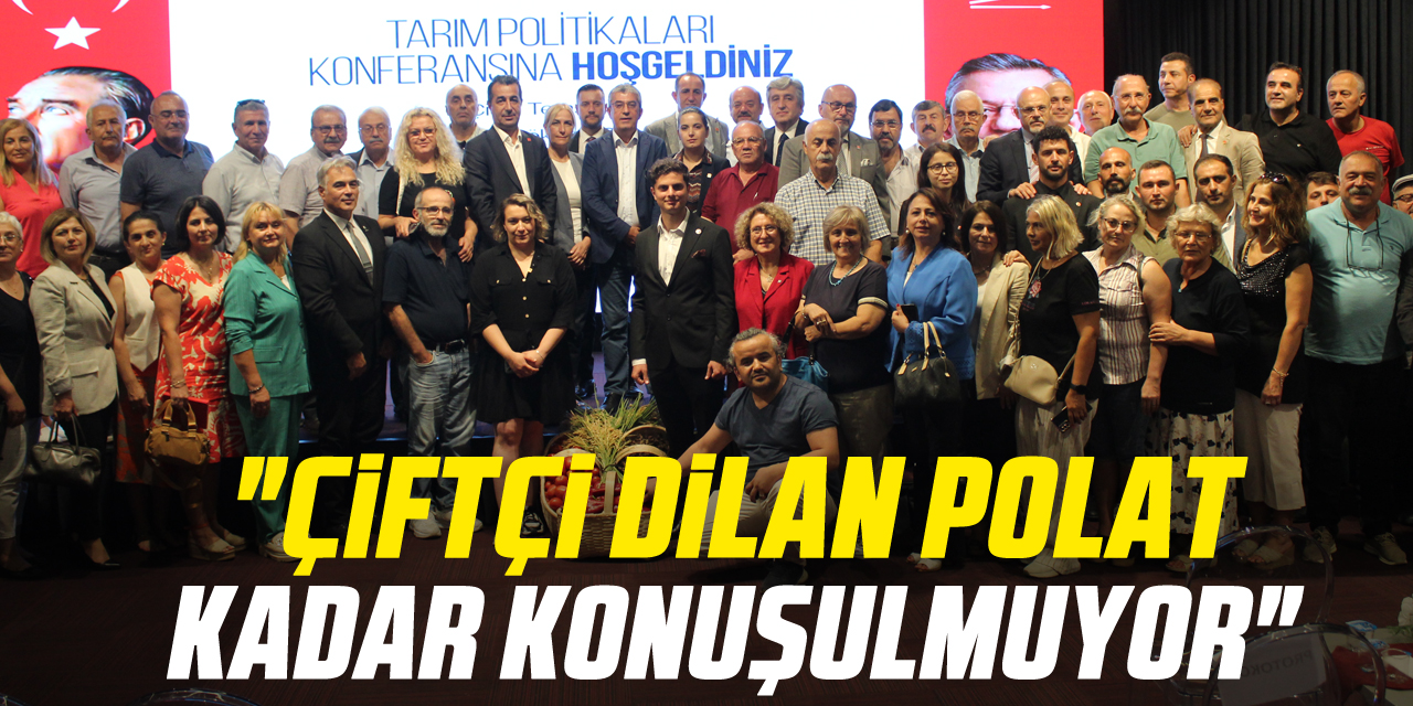 "Çiftçi Dilan Polat kadar konuşulmuyor"