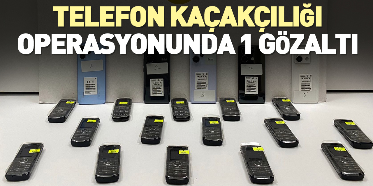 TELEFON KAÇAKÇILIĞINA 1 GÖZALTI