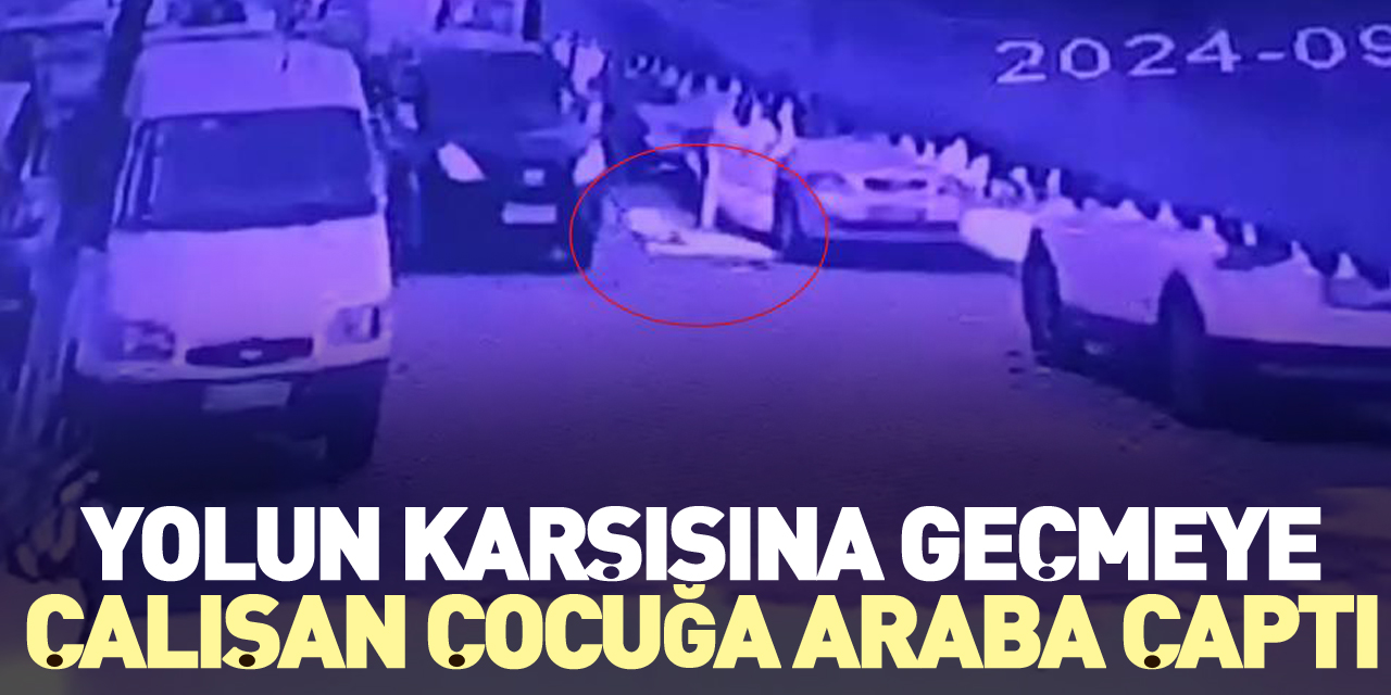 Yolun karşısına geçmeye çalışan çocuğa araba çaptı