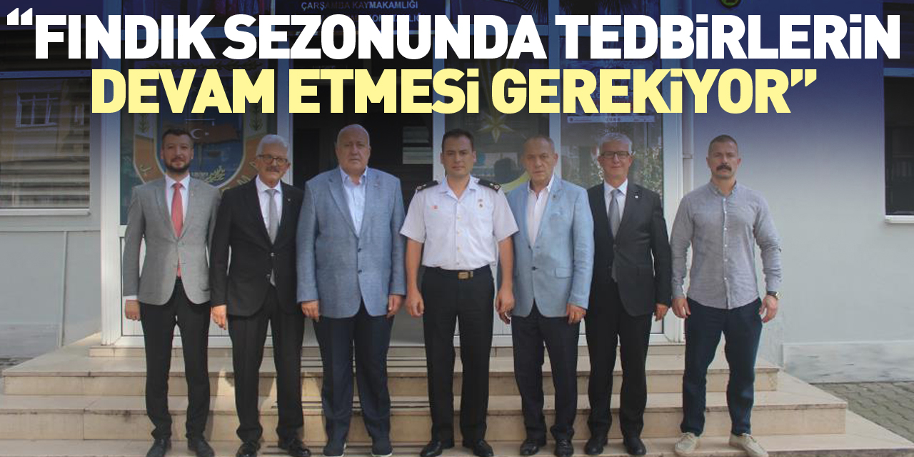 “Fındık sezonunda tedbirlerin devam etmesi gerekiyor”