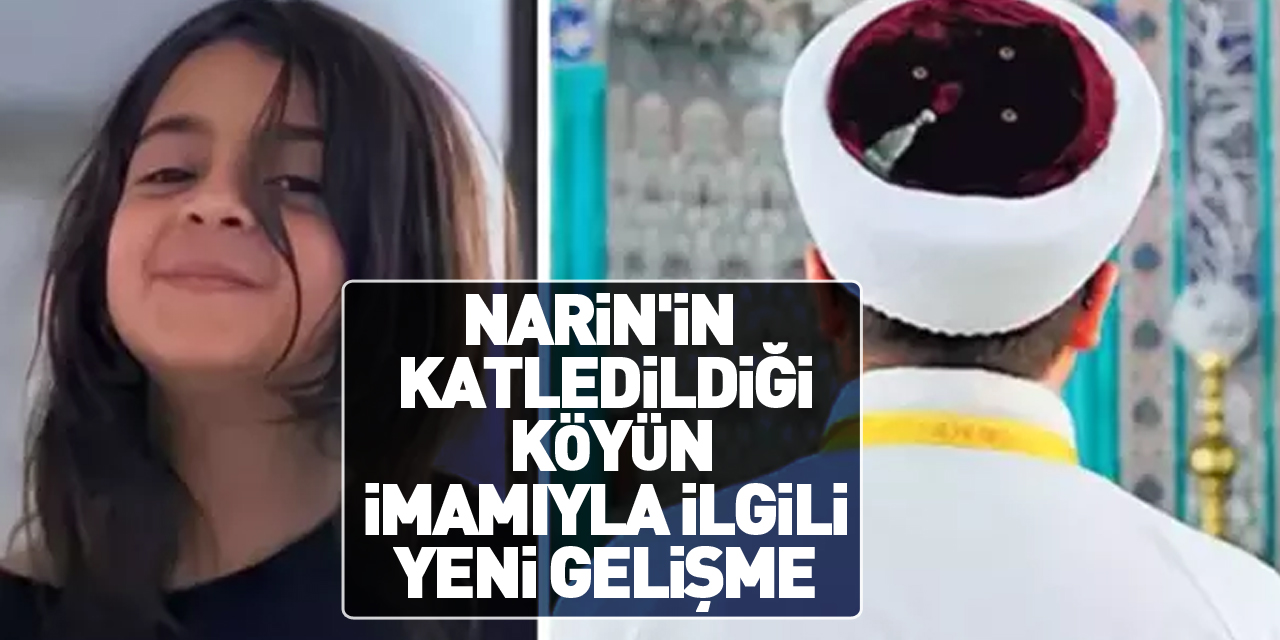 Narin'in katledildiği köyün imamıyla ilgili yeni gelişme