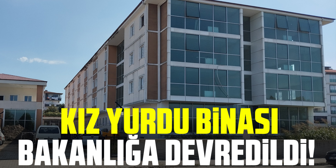 Kız yurdu binası Bakanlığa devredildi!