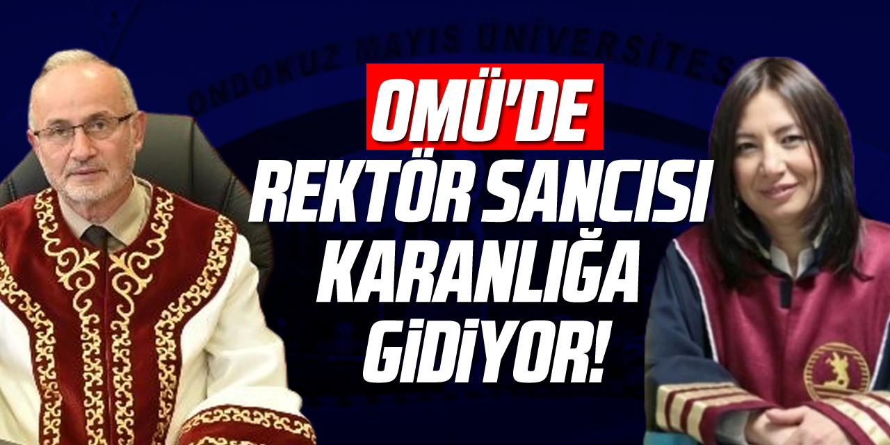 OMÜ'DE REKTÖR SANCISI KARANLIĞA GİDİYOR