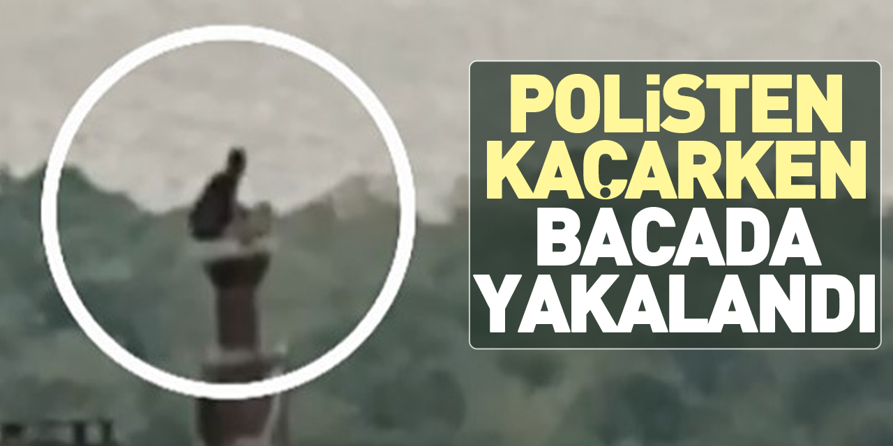 POLİSTEN KAÇARKEN BACADA YAKALANDI