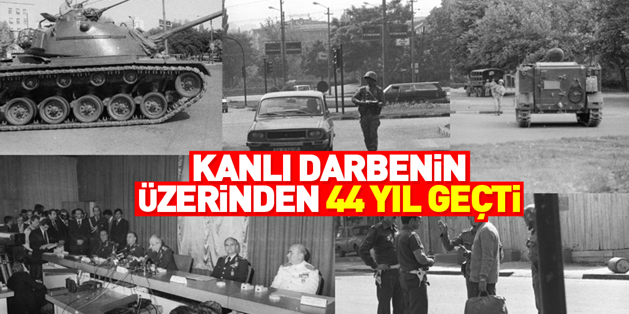 Kanlı darbenin üzerinden 44 yıl geçti