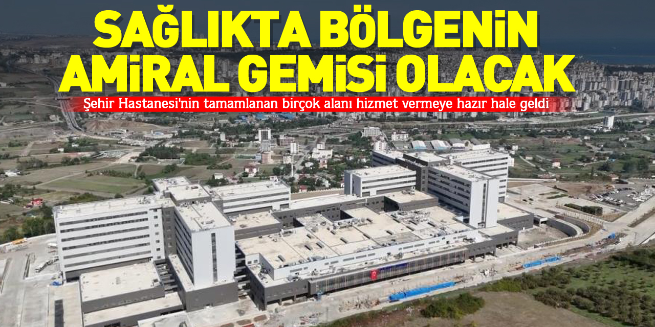 Sağlıkta bölgenin amiral gemisi olacak