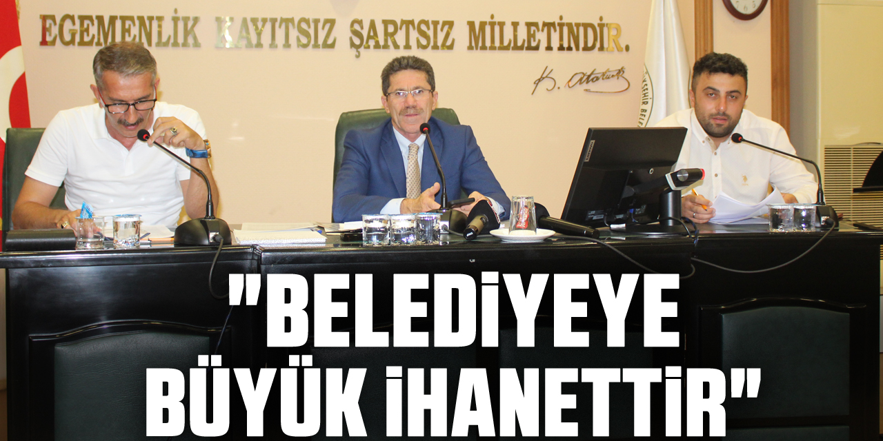 "Belediyeye büyük ihanettir"