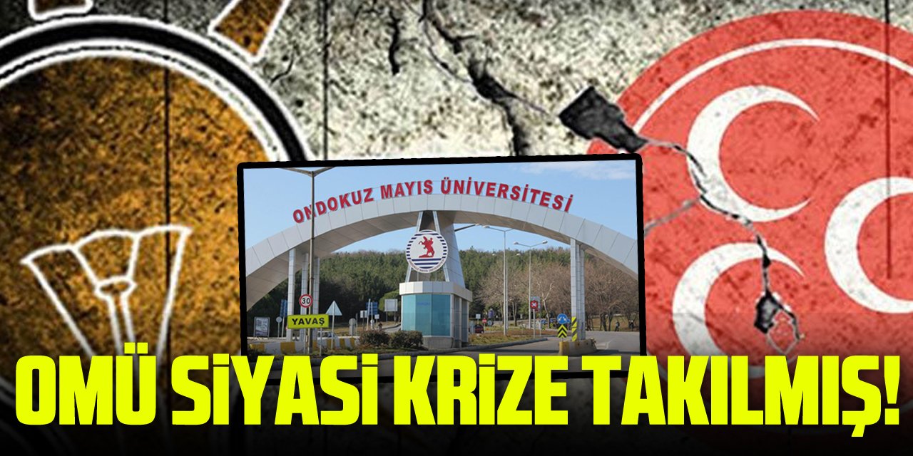 OMÜ SİYASİ KRİZE TAKILMIŞ!