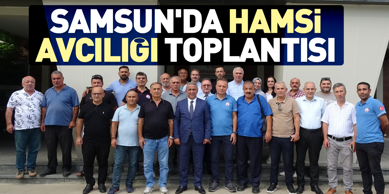 Samsun'da Hamsi avcılığı toplantısı