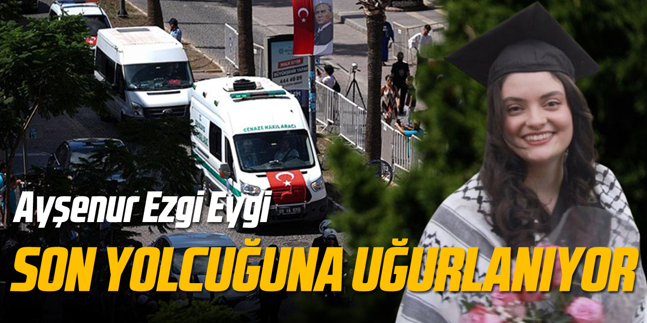 İsrail askerlerince katledilen Ayşenur Ezgi Eygi son yolculuğuna uğurlanıyor