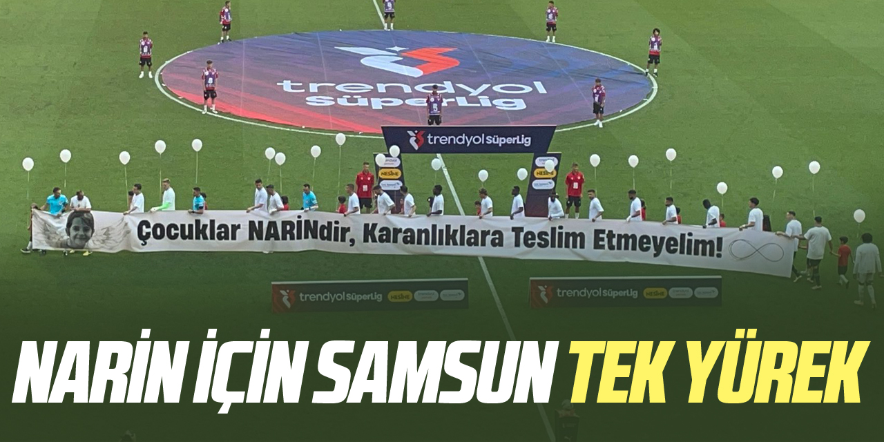 NARİN İÇİN SAMSUN TEK YÜREK