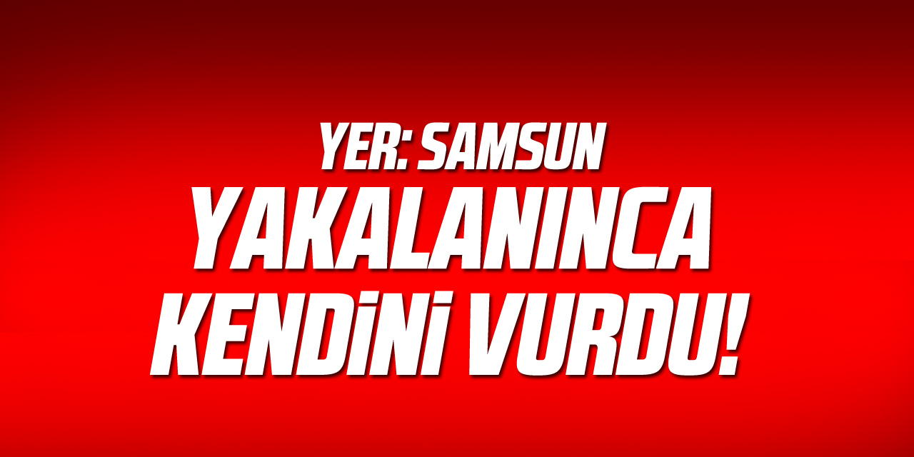 Yakalanınca kendini vurdu!