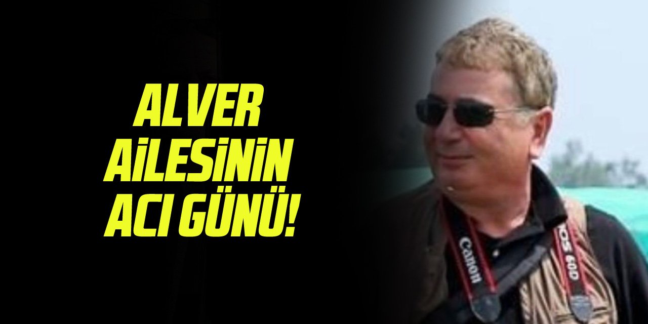 ALVER AİLESİNİN ACI GÜNÜ!