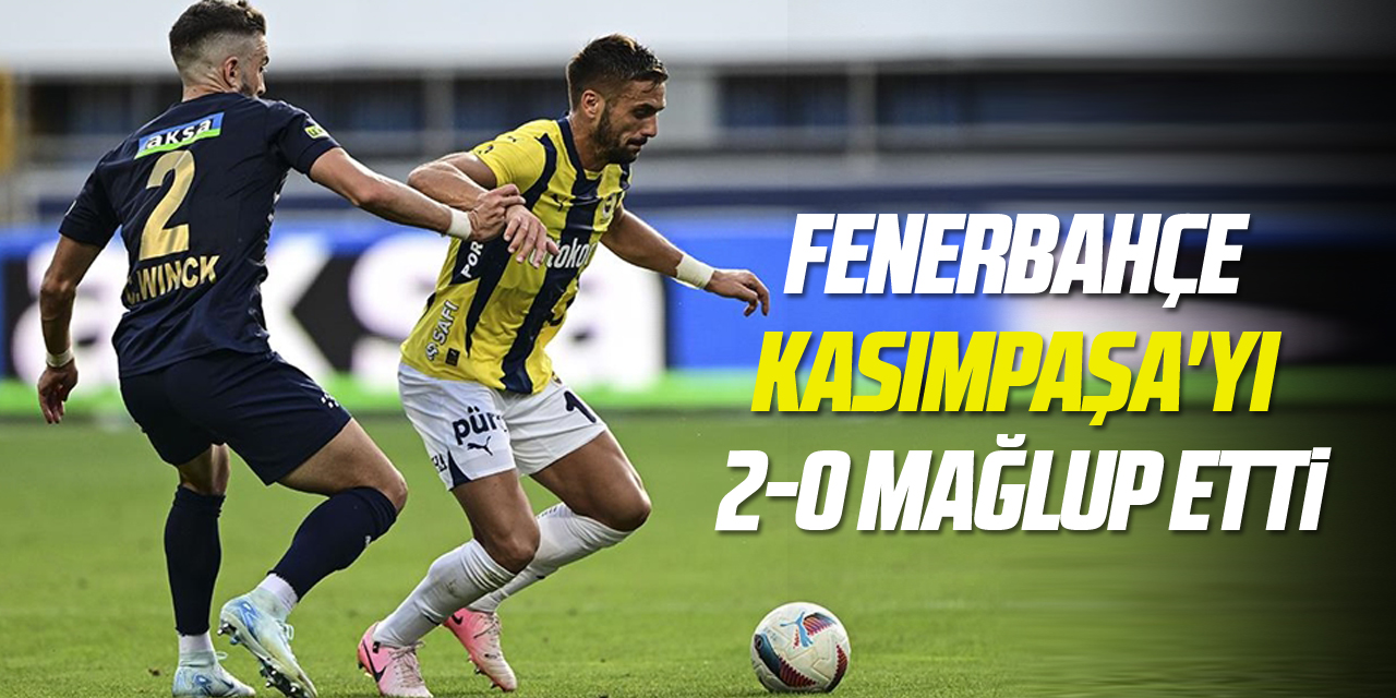 Fenerbahçe Kasımpaşa'yı 2-0 mağlup etti