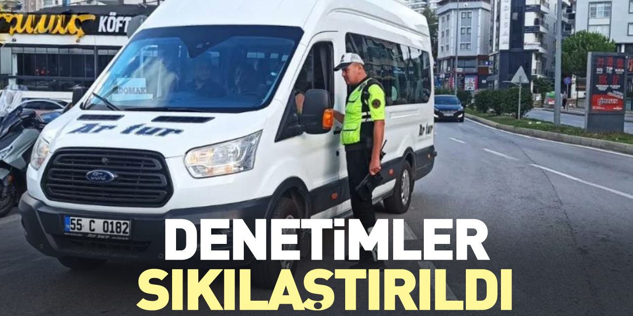 Denetimler sıkılaştırıldı