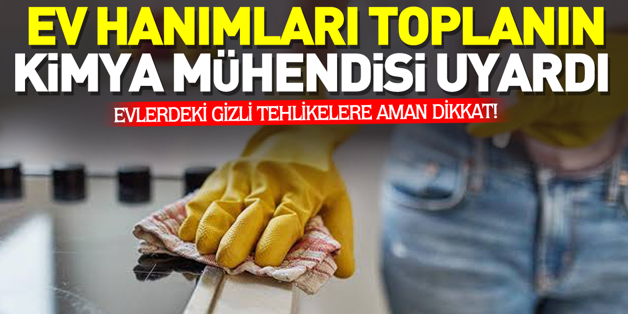 EV HANIMLARI TOPLANIN KİMYA MÜHENDİSİ UYARDI