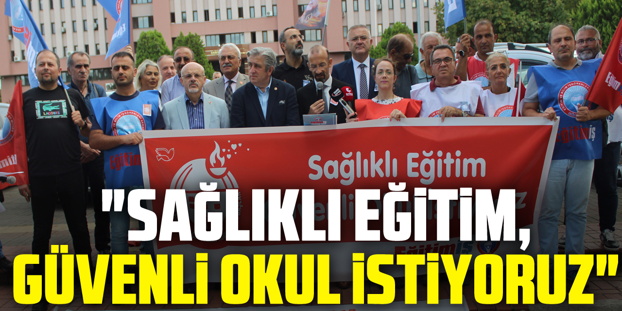 "Sağlıklı eğitim, güvenli okul istiyoruz"