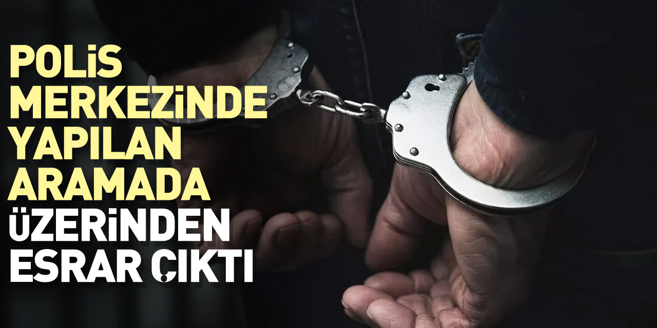 Polis merkezinde yapılan aramada üzerinden esrar çıktı