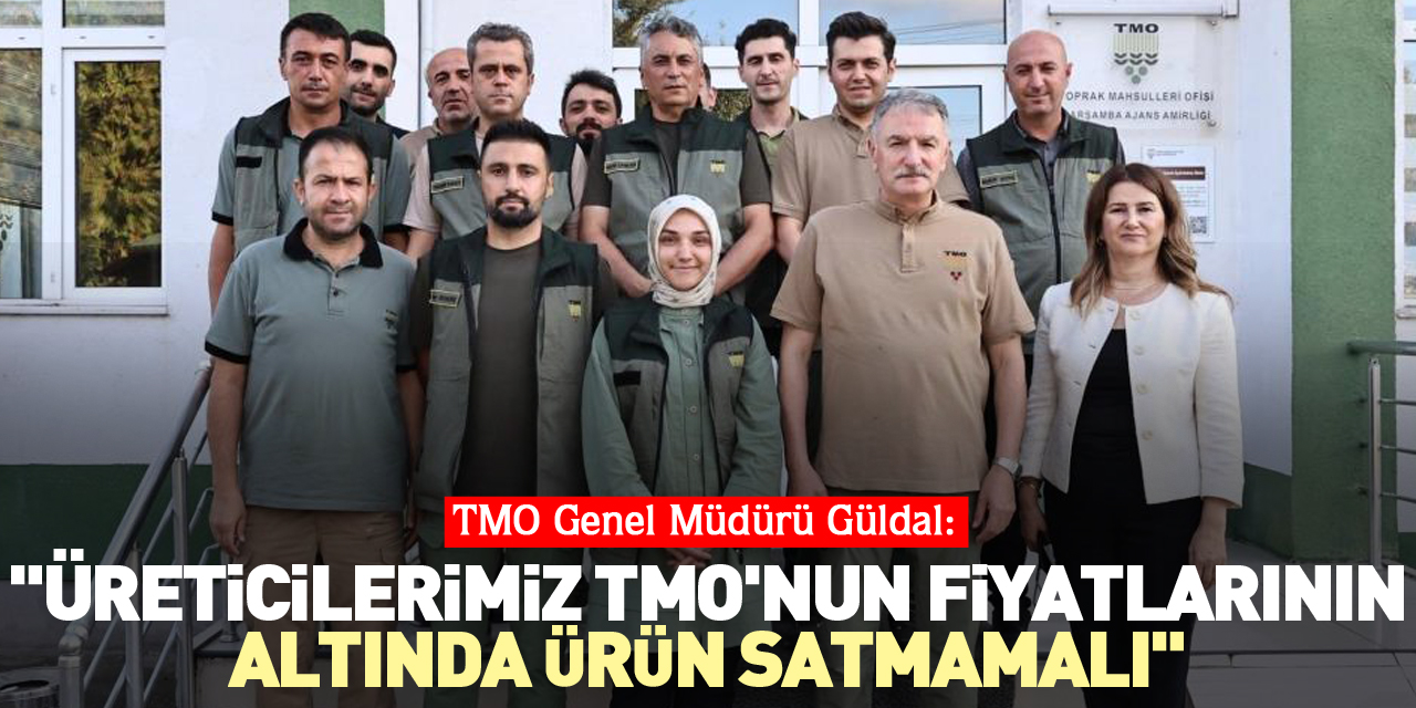 TMO Genel Müdürü Güldal: "Üreticilerimiz TMO'nun fiyatlarının altında ürün satmamalı"