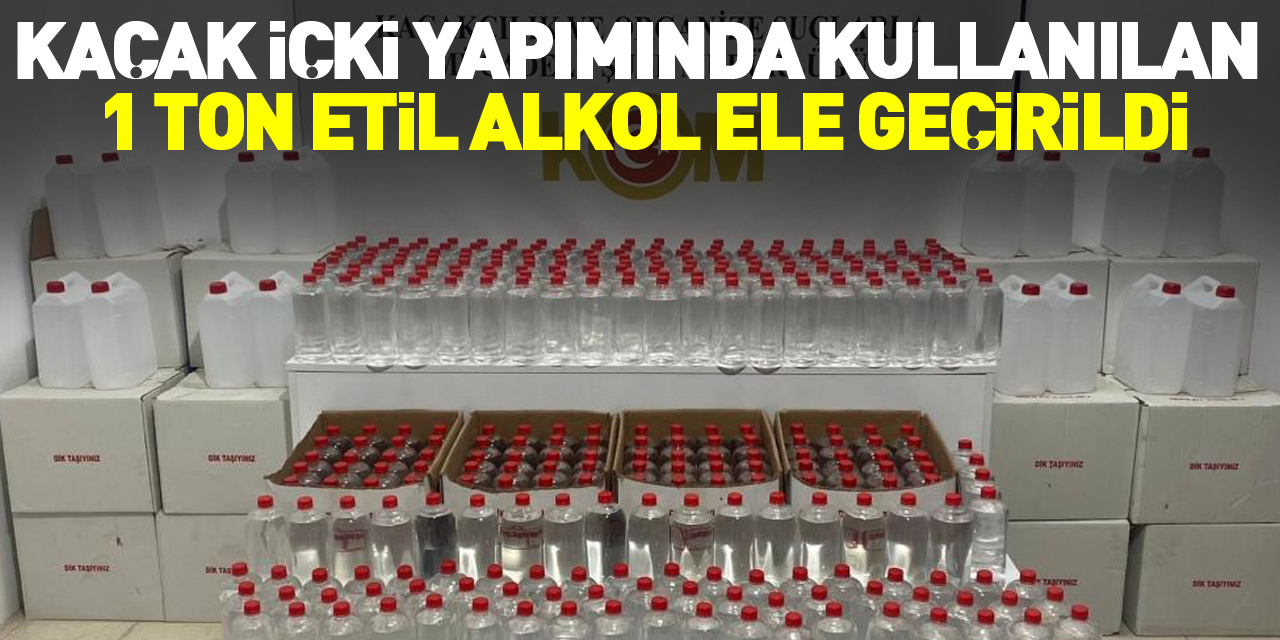 1 ton etil alkol ele geçirildi