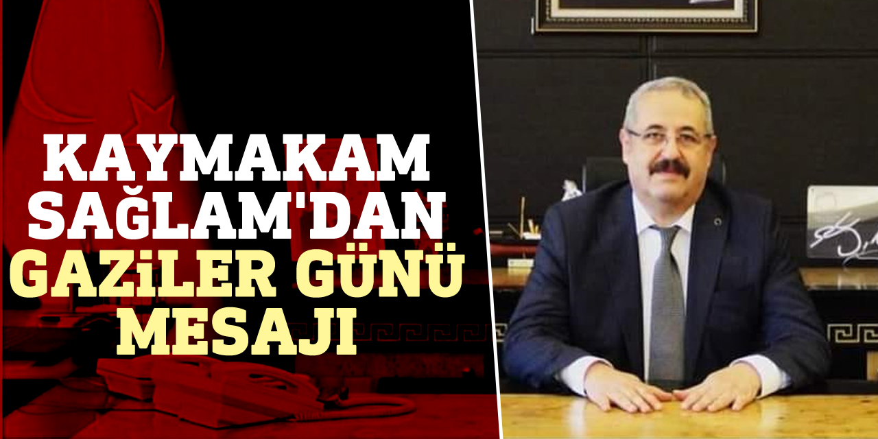 Kaymakam Sağlam'dan Gaziler Günü Mesajı