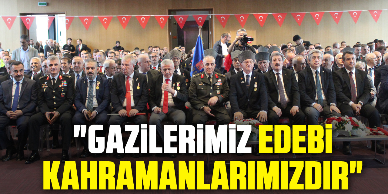 "Gazilerimiz ebedi kahramanlarımızdır"