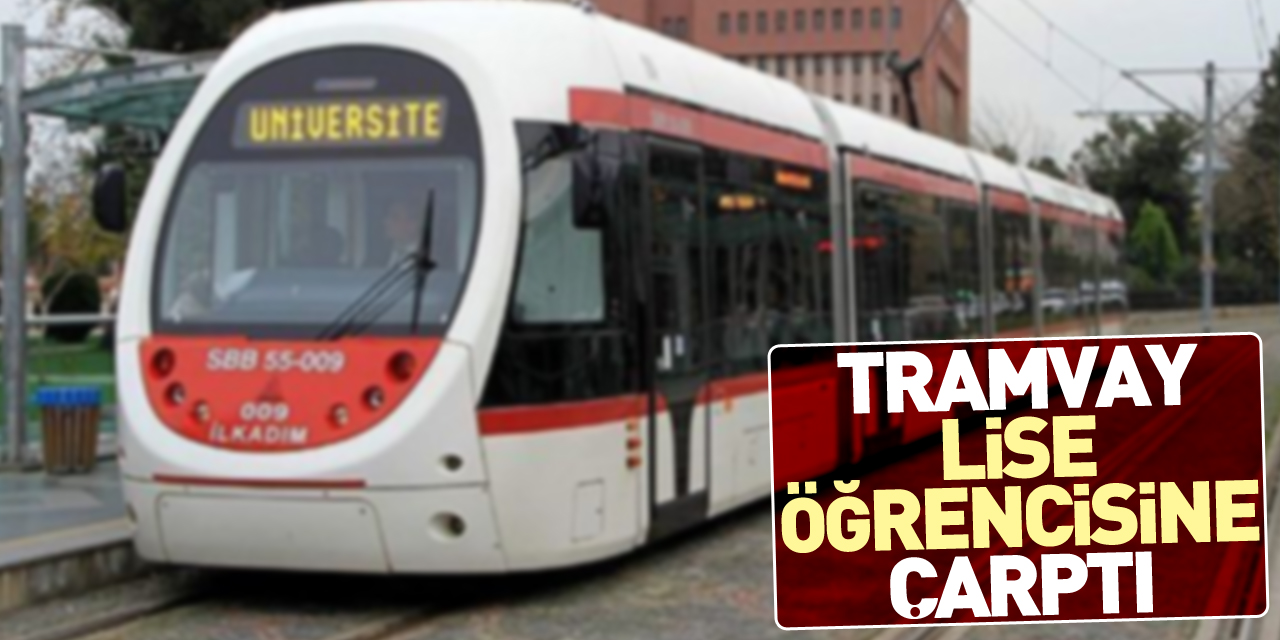 Tramvay lise öğrencisine çarptı