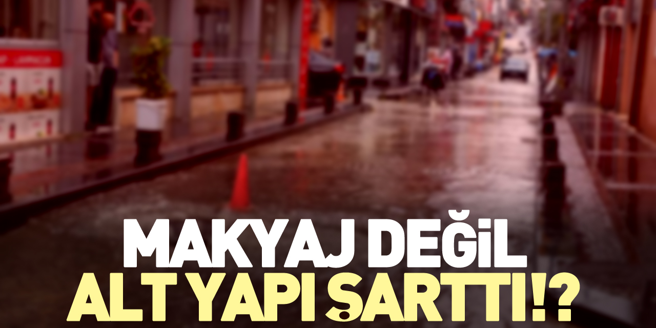 MAKYAJ DEĞİL ALT YAPI ŞARTTI!?