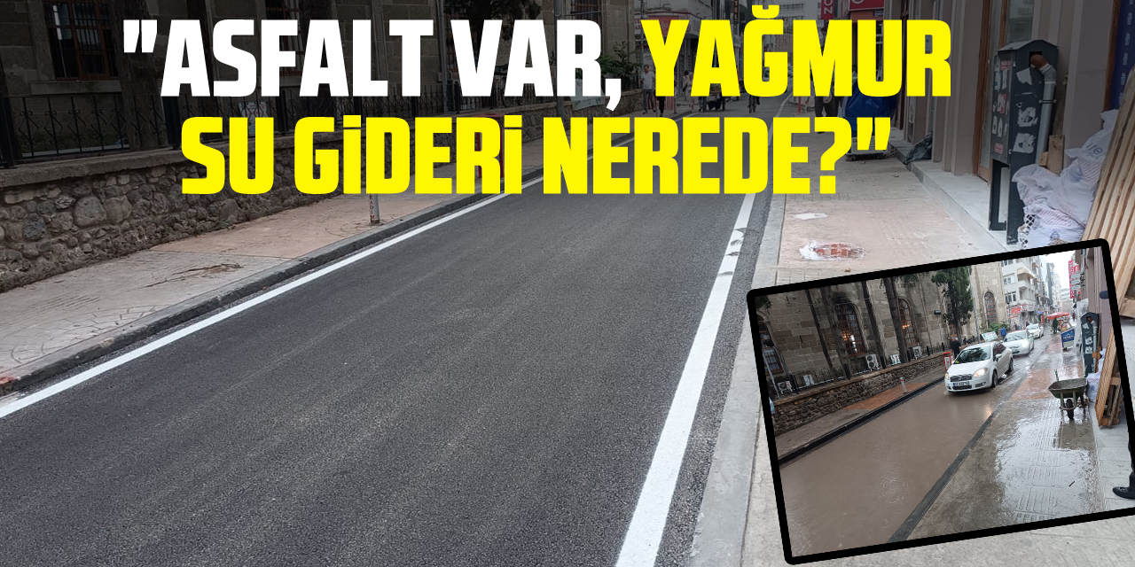 "ASFALT VAR, YAĞMUR SU GİDERİ NEREDE?"