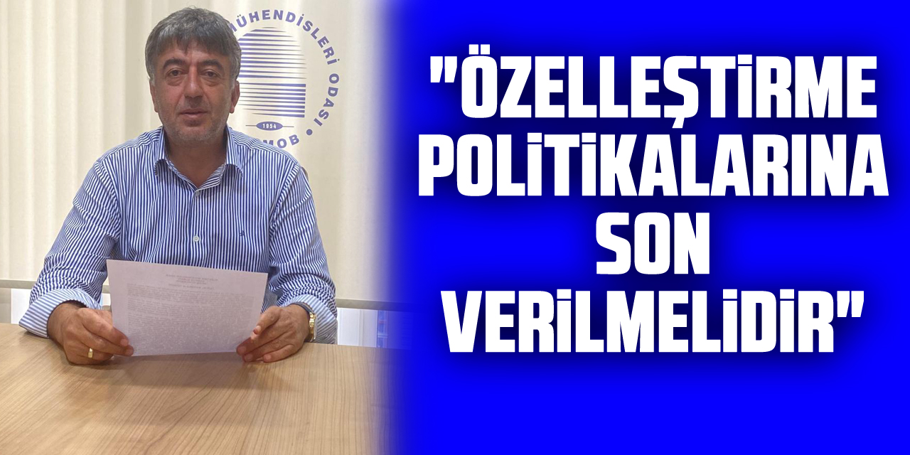 "Özelleştirme politikalarına son verilmelidir"