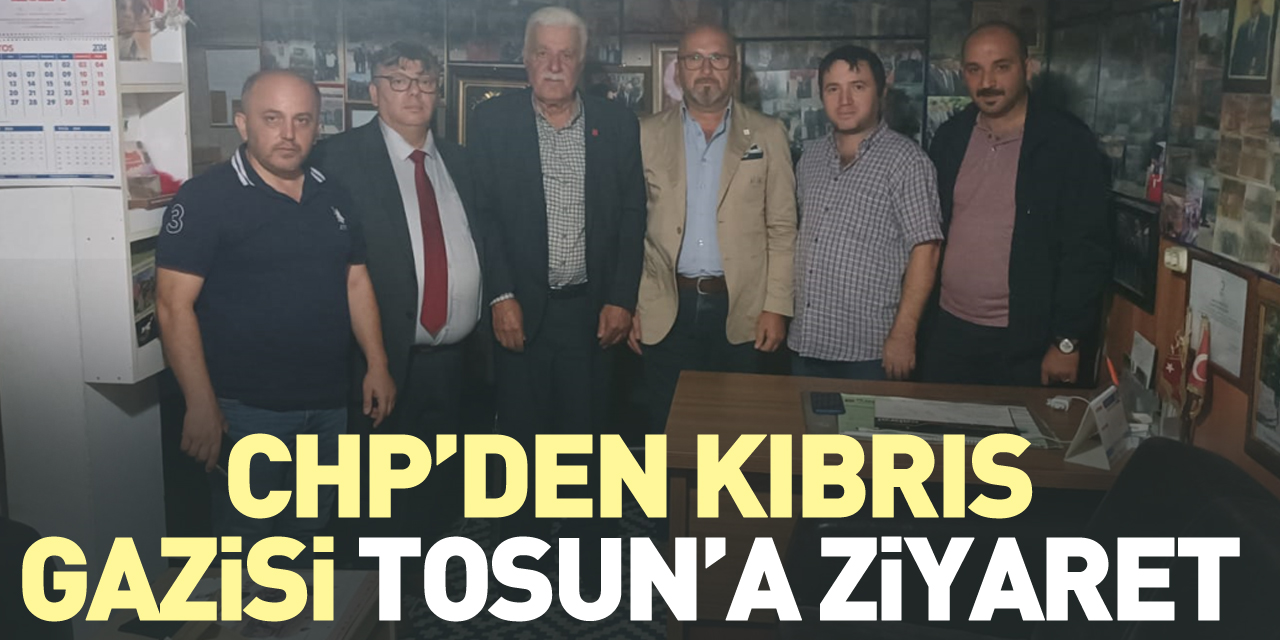 CHP’DEN KIBRIS GAZİSİ TOSUN’A ZİYARET