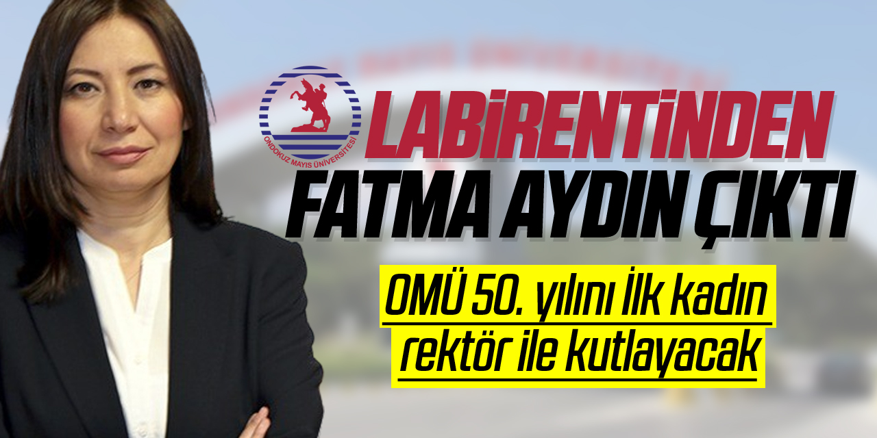 OMÜ’YE “İLK KEZ KADIN REKTÖR”