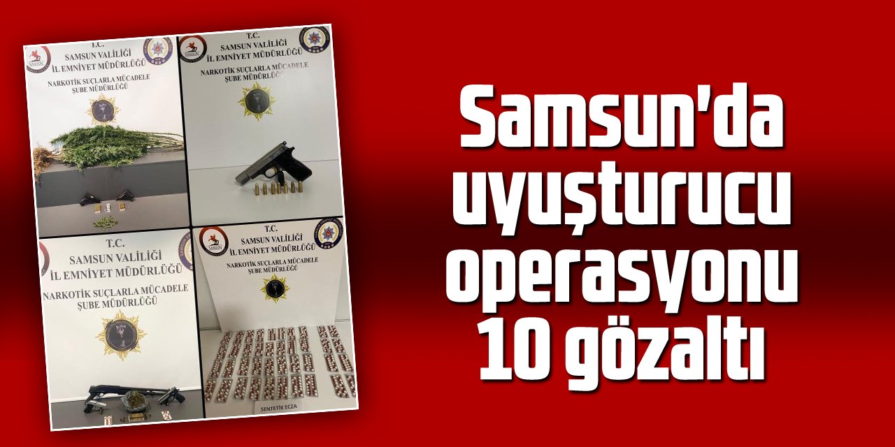 Samsun'da uyuşturucu operasyonu: 10 gözaltı