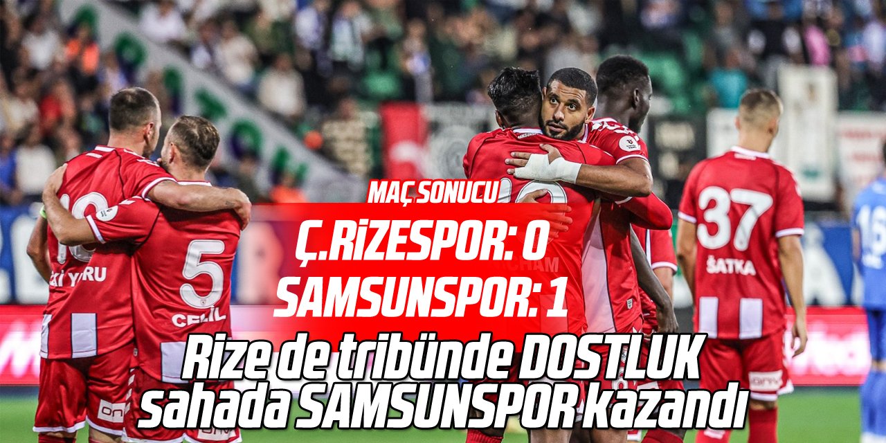 Trendyol Süper Lig: Çaykur Rizespor: 0 - Samsunspor: 1 (Maç sonucu)