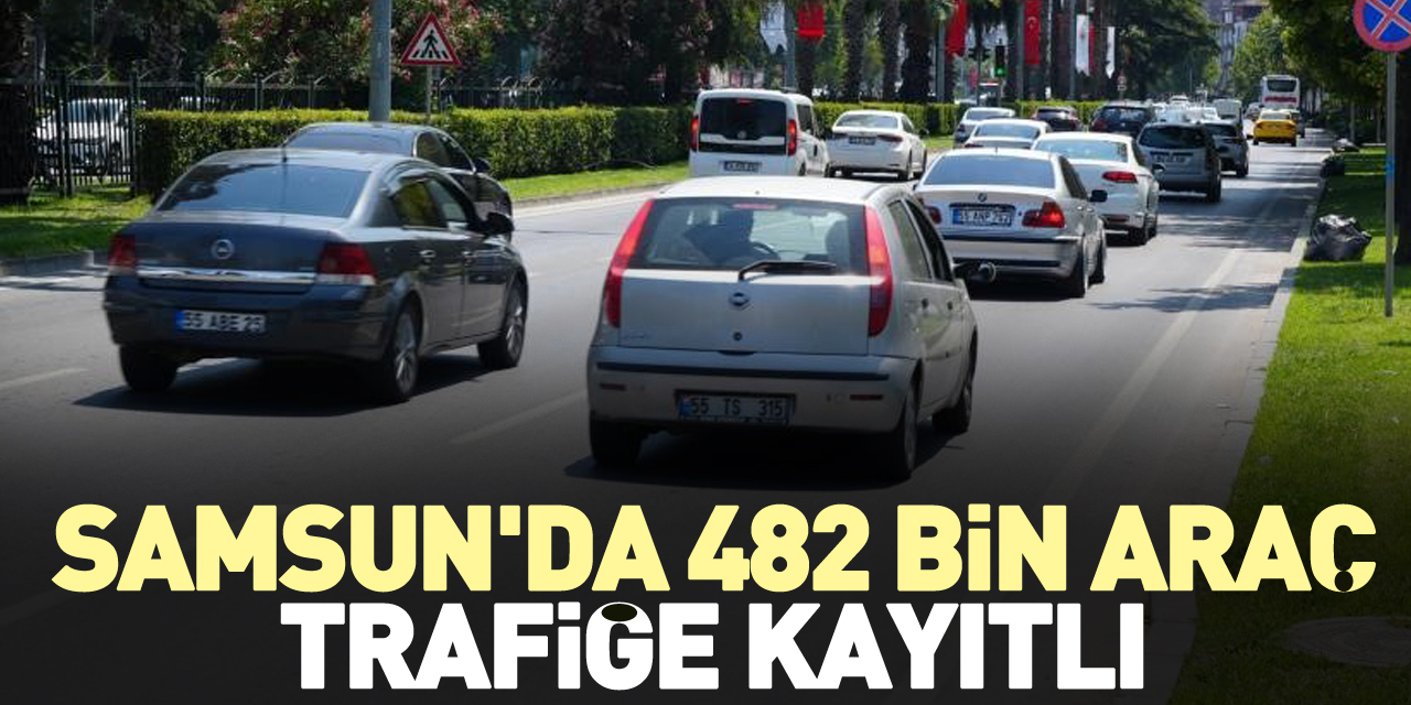 Samsun'da 482 bin araç  trafiğe kayıtlı