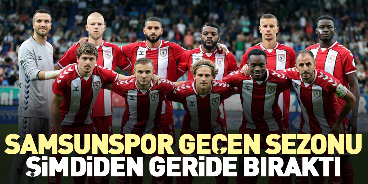 Samsunspor geçen sezonu şimdiden geride bıraktı