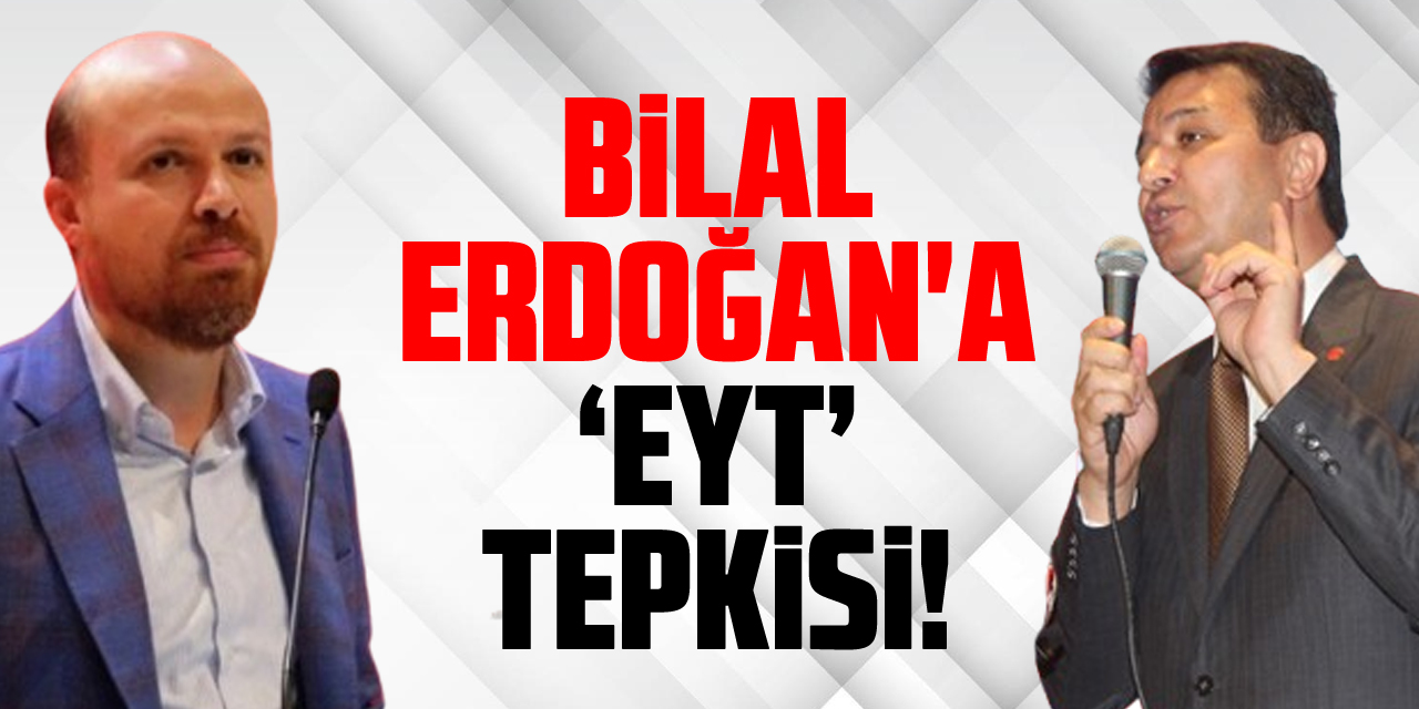 Bilal Erdoğan'a ‘EYT’ tepkisi!