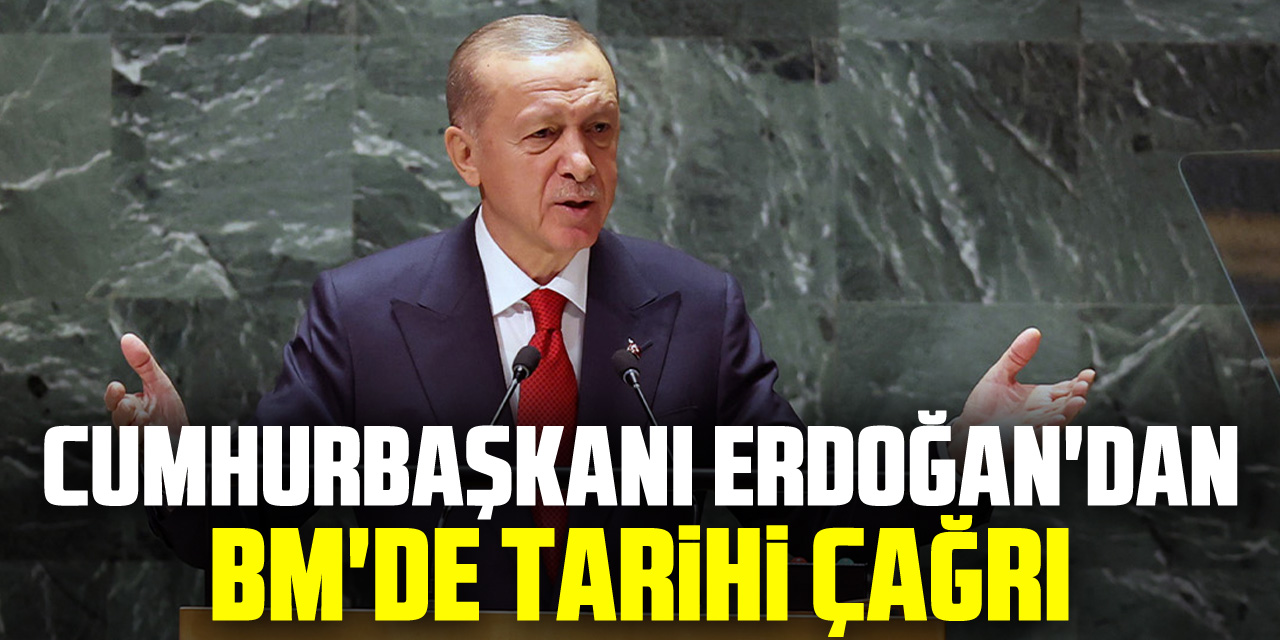 Cumhurbaşkanı Erdoğan'dan BM'de tarihi çağrı