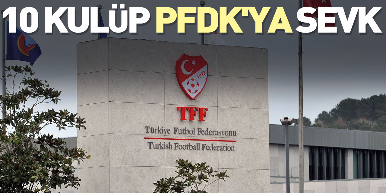 10 kulüp PFDK'ya sevk